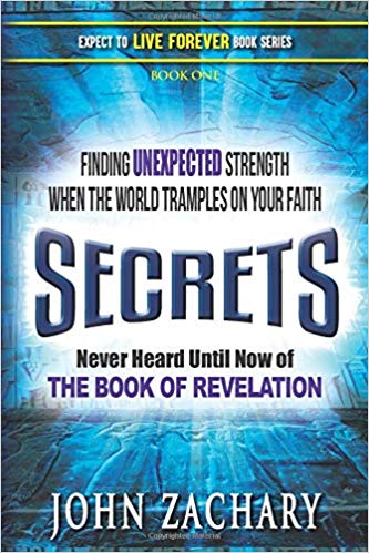 Secrets – Never Heard Until Now – of the Book of Revelation by John Zachary
