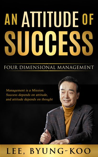 Featured Book:  An Attitude of Success: Four Dimensional Management by Byung-Koo Lee