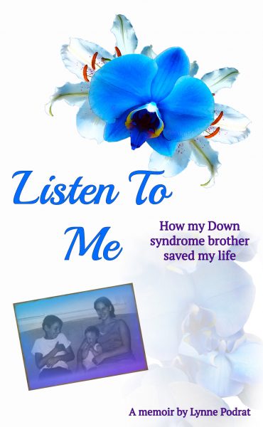 Featured Book: Listen To Me: How My Down Syndrome Brother Saved My Life by Lynne Podrat